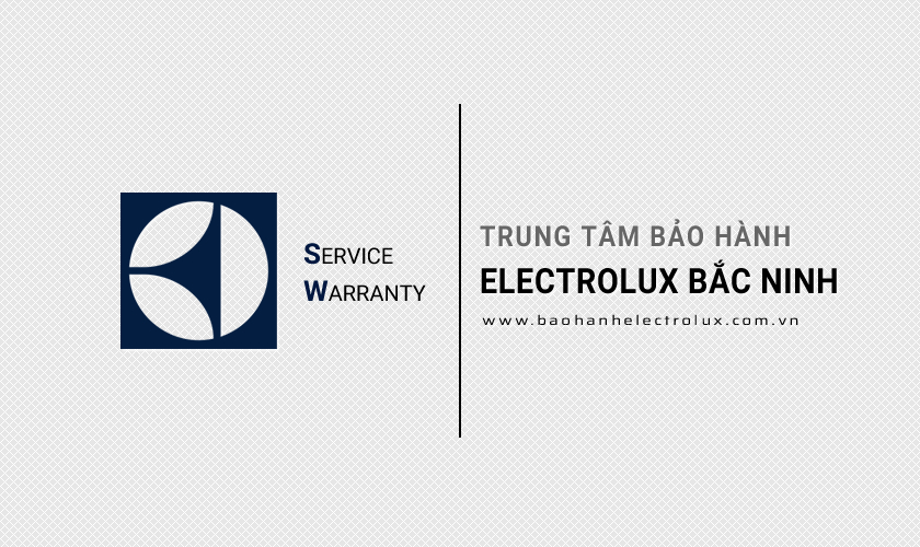 Trung tâm bảo hành Electrolux tại Bắc Ninh